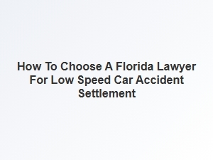 How to Select a Florida Lawyer for Low Speed Car Accident Claims