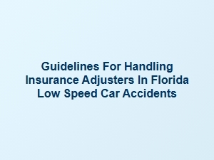 Navigating Insurance Adjusters in Florida Low Speed Accidents
