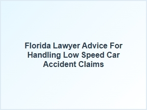 Navigating Low Speed Car Accident Claims with Florida Lawyer Advice