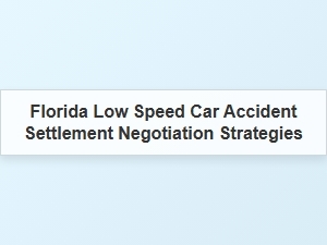 Negotiating Florida Low Speed Car Accident Settlements