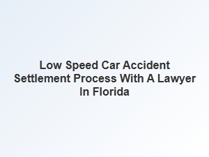 Estimating Settlement Value for Low Speed Car Accidents in Florida